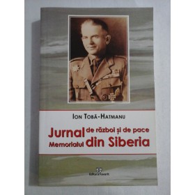    JURNAL de razboi si de pace / Memorialul din SIBERIA  -  ION  TOBA-HATMANU  
